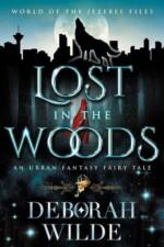 Lost in the Woods: An Urban Fantasy Fairy Tale (World of the Jezebel Files, #2)
